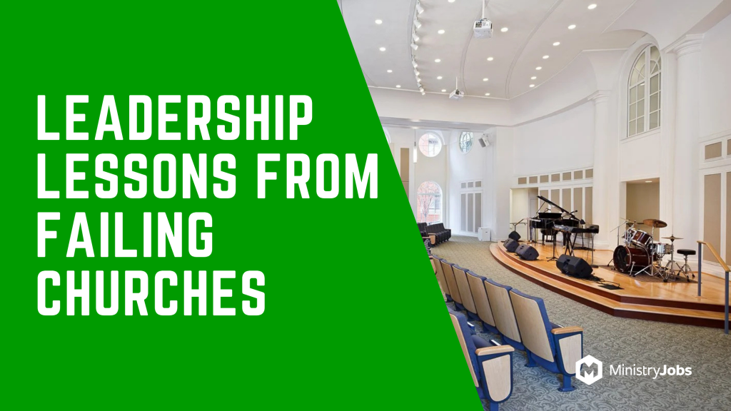 Leadership Lessons from Failing Churches (and How to Avoid Them)