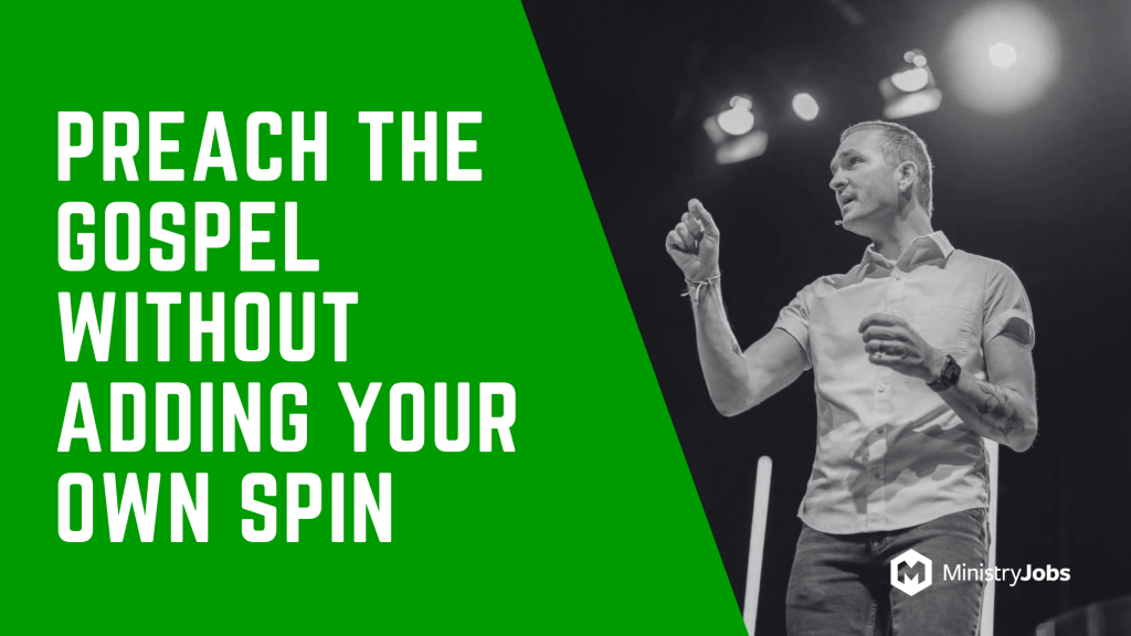 Preach the Gospel Without Adding Your Own Spin