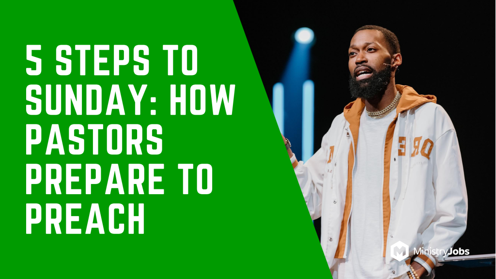 5 Steps to Sunday: How Pastors Prepare to Preach
