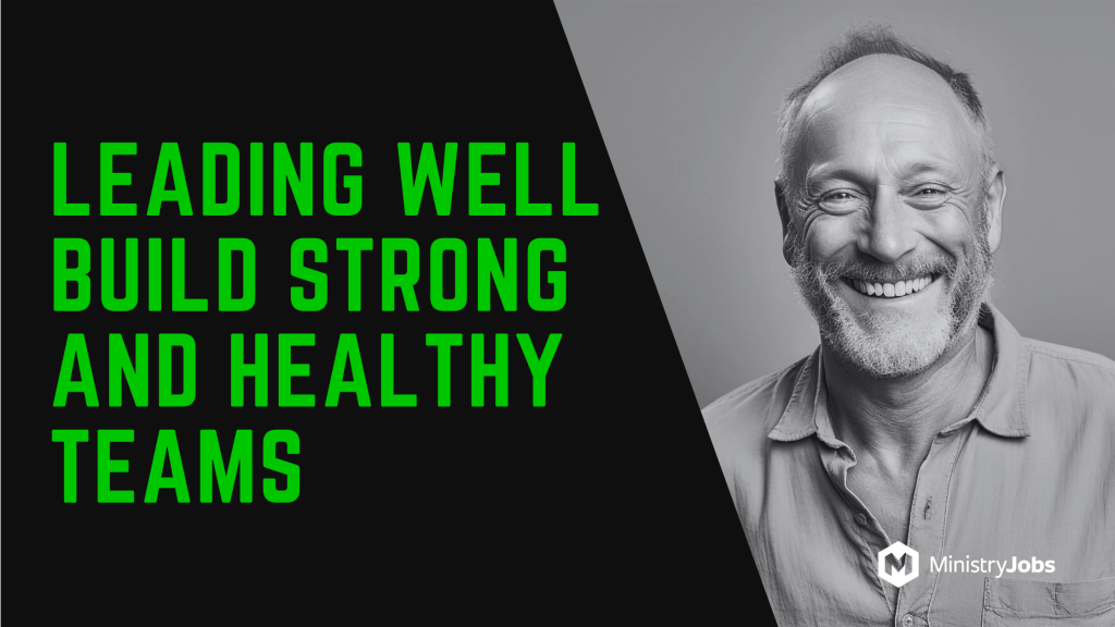 Leading an Organization Well: Christian Values That Build Strong and Healthy Teams