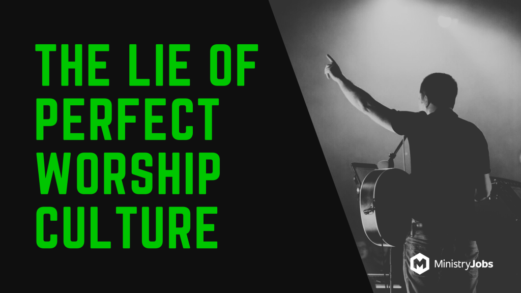 The Lie of Perfect Worship Culture