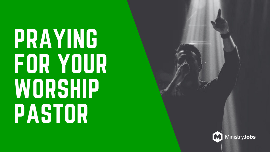 Praying for Your Worship Pastor