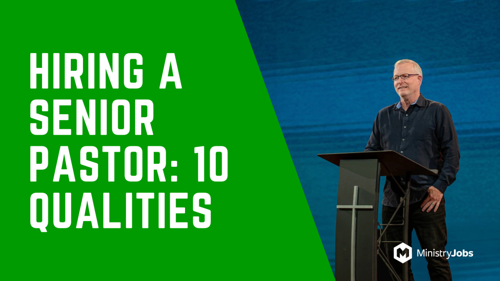 What to Look for When Hiring a Senior Pastor: 10 Qualities That Matter Most