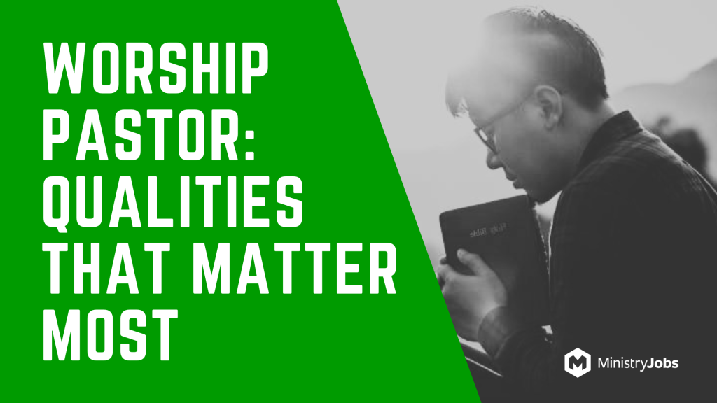 What to Look for When Hiring a Worship Pastor: Qualities That Matter Most