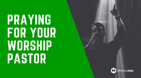 Praying for Your Worship Pastor