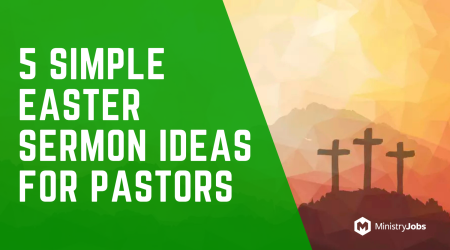 5 Simple Easter Sermon Ideas for Pastors